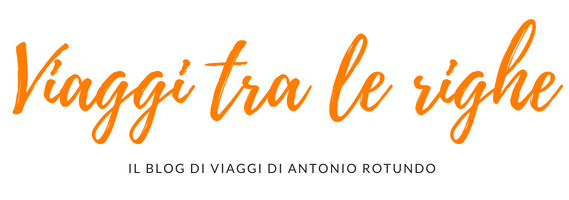 Viaggi tra le righe – Il blog di viaggi di Antonio Rotundo